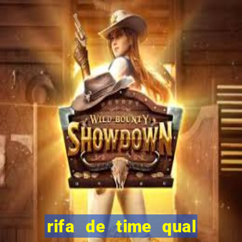 rifa de time qual sai mais