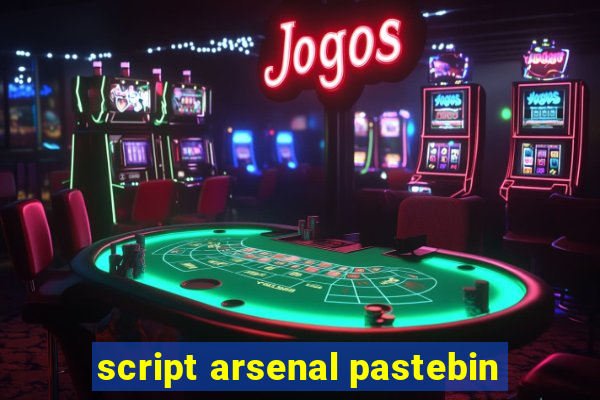 script arsenal pastebin