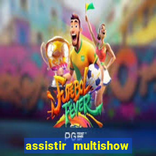 assistir multishow ao vivo online