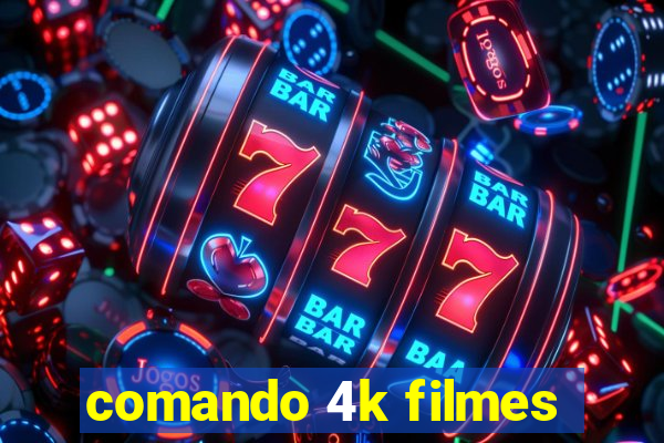 comando 4k filmes