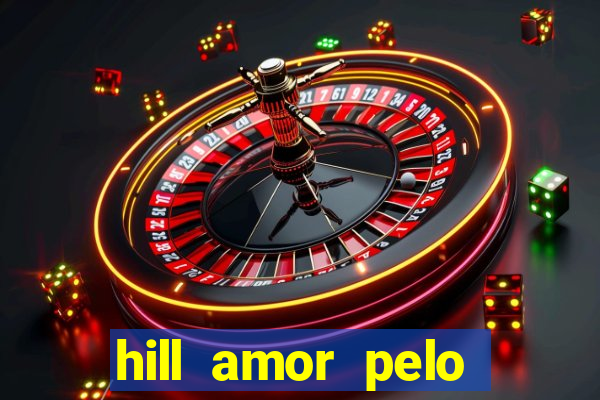 hill amor pelo jogo online