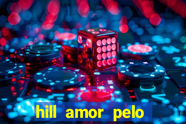 hill amor pelo jogo online