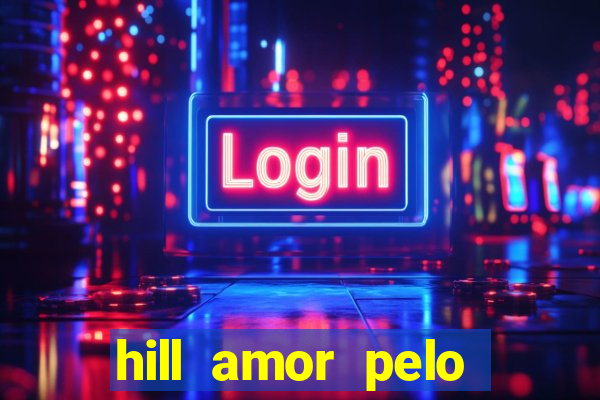 hill amor pelo jogo online