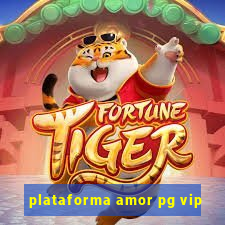 plataforma amor pg vip