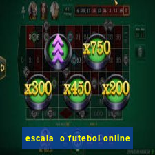 escala  o futebol online