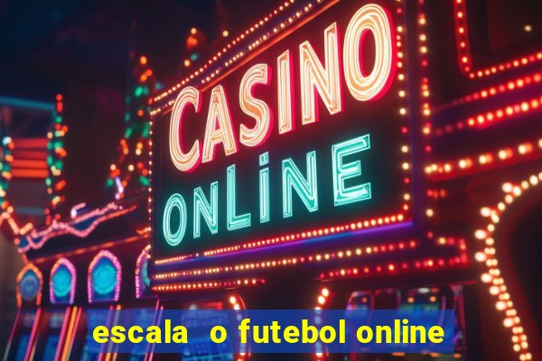 escala  o futebol online