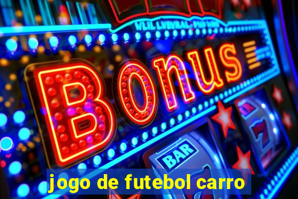 jogo de futebol carro