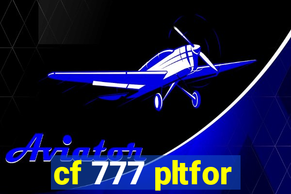 cf 777 pltfor