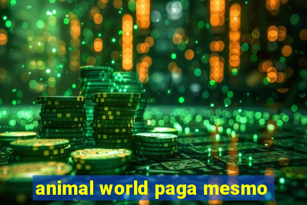 animal world paga mesmo