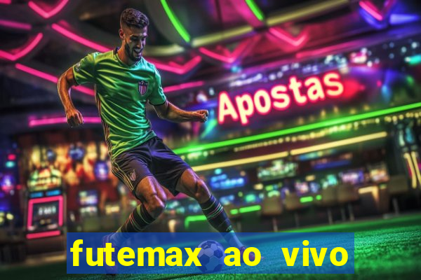 futemax ao vivo futebol ao vivo hoje