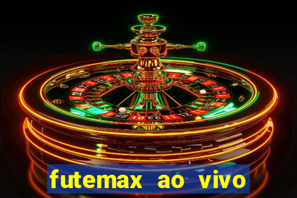 futemax ao vivo futebol ao vivo hoje