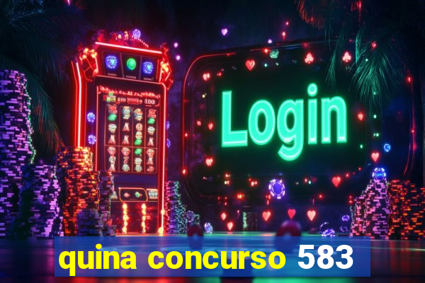 quina concurso 583