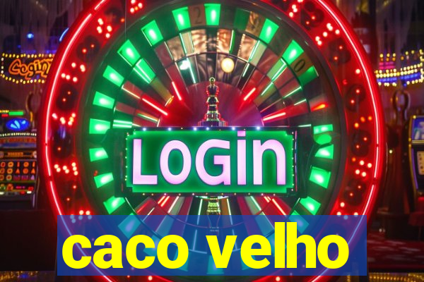 caco velho