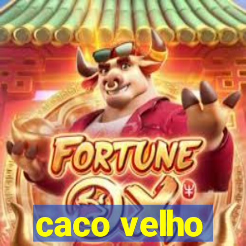 caco velho