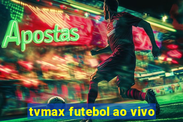 tvmax futebol ao vivo