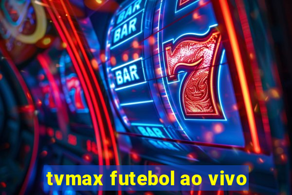 tvmax futebol ao vivo