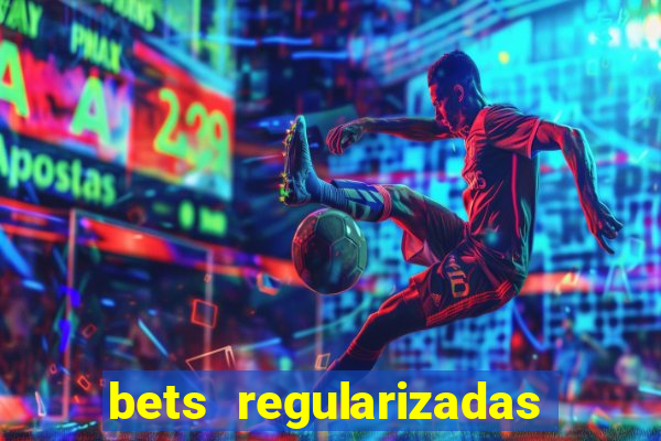 bets regularizadas no brasil