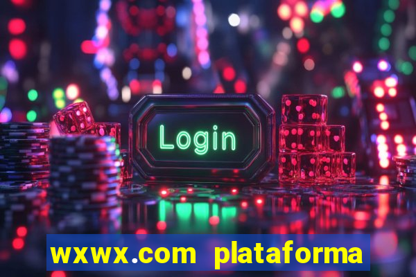 wxwx.com plataforma de jogos