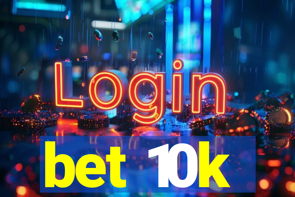 bet 10k