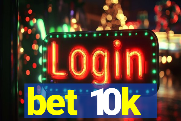 bet 10k