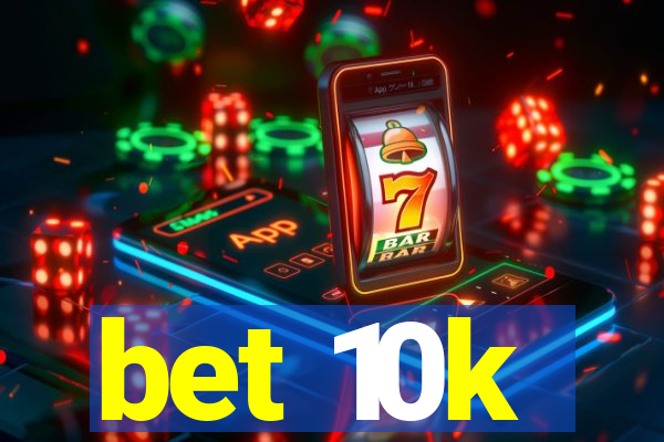 bet 10k