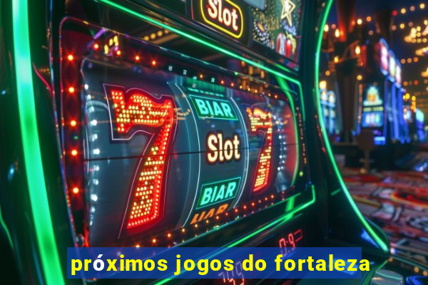 próximos jogos do fortaleza