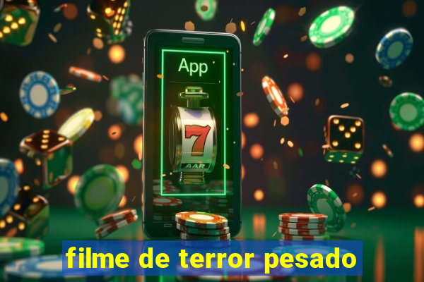 filme de terror pesado