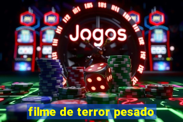 filme de terror pesado