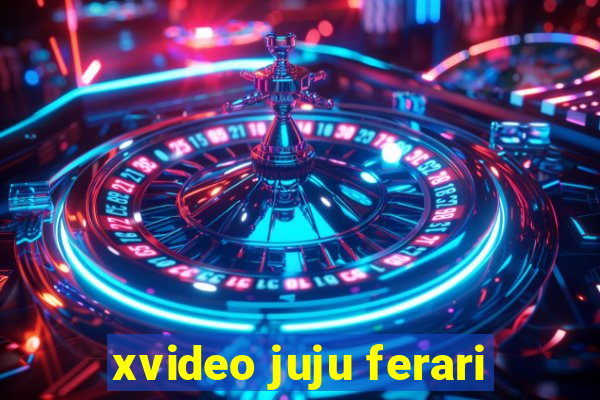 xvideo juju ferari