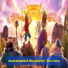 muhammad binghatti fortuna