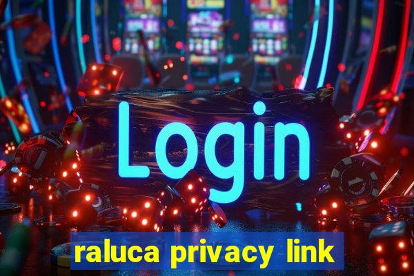 raluca privacy link