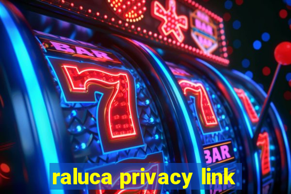 raluca privacy link