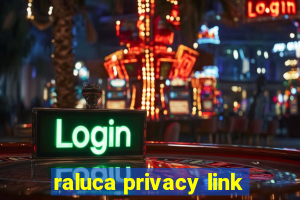 raluca privacy link