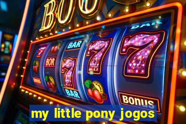 my little pony jogos