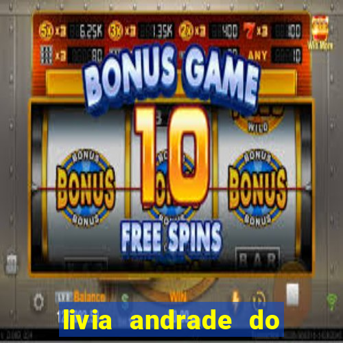 livia andrade do silvio santos nua