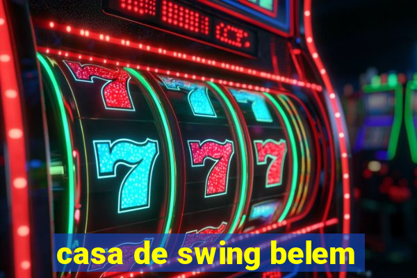 casa de swing belem