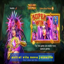 astral vila nova joinville