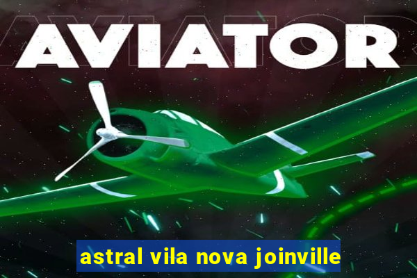 astral vila nova joinville