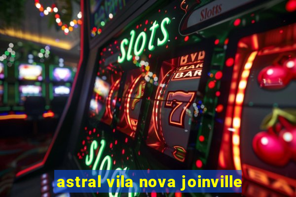 astral vila nova joinville