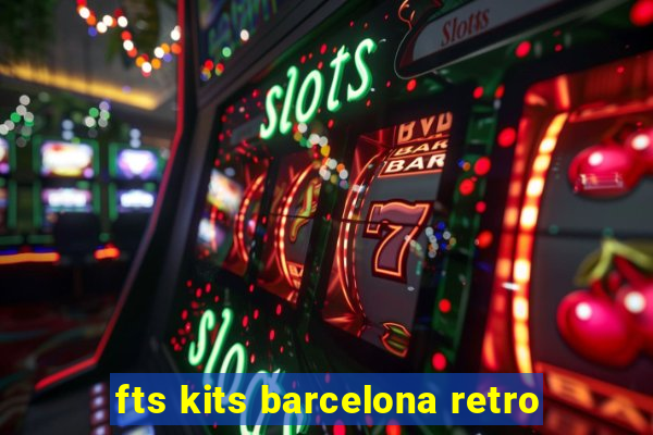 fts kits barcelona retro