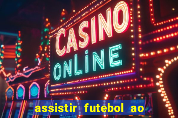 assistir futebol ao vivo multi multicanal