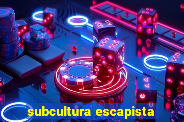 subcultura escapista