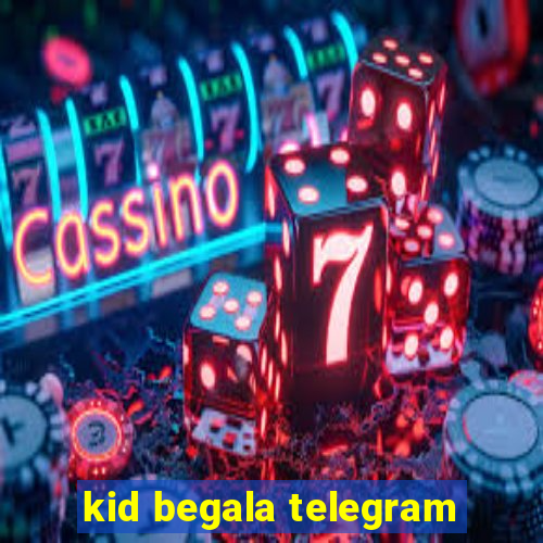 kid begala telegram