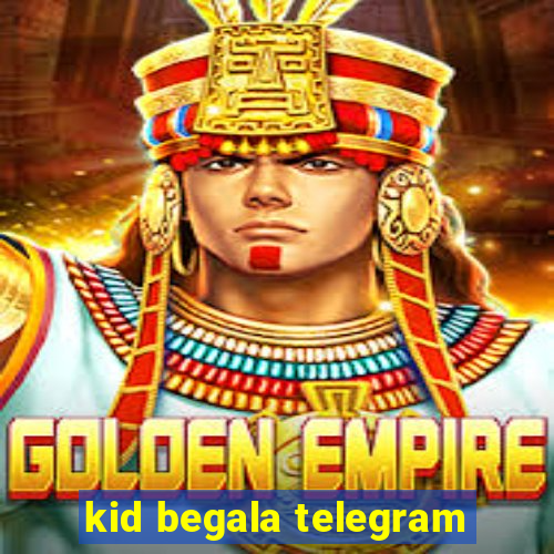 kid begala telegram