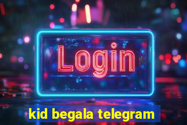 kid begala telegram