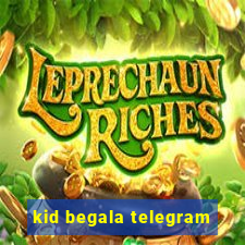 kid begala telegram