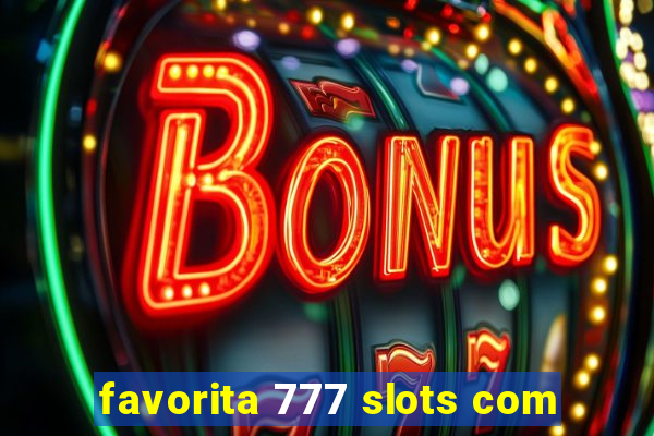 favorita 777 slots com