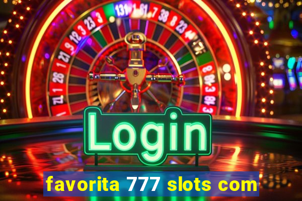 favorita 777 slots com