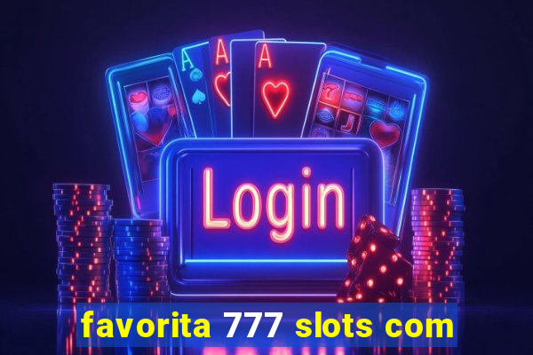 favorita 777 slots com