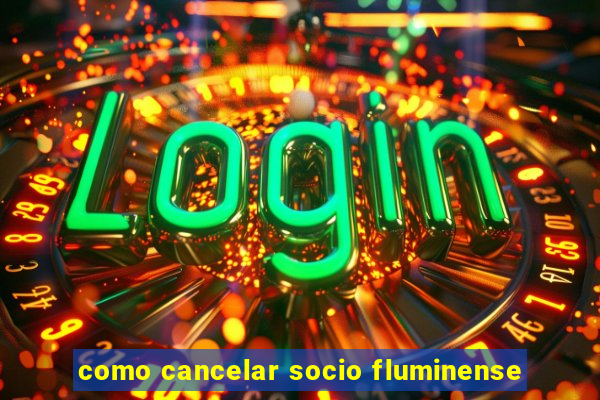 como cancelar socio fluminense